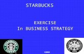1 STARBUCKS EXERCISE In BUSINESS STRATEGY ©2003. 2 STARBUCKS VIDEO An Interview with Howard Schultz, Founder, Chairman & Chief Global Strategist.