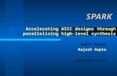 SPARK Accelerating ASIC designs through parallelizing high-level synthesis Sumit Gupta Rajesh Gupta rgupta@ucsd.edu.
