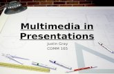 Multimedia in Presentations Justin Gray COMM 165.