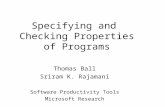 Specifying and Checking Properties of Programs Thomas Ball Sriram K. Rajamani Software Productivity Tools Microsoft Research.