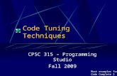Code Tuning Techniques CPSC 315 – Programming Studio Fall 2009 Most examples from Code Complete 2.