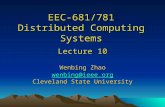 EEC-681/781 Distributed Computing Systems Lecture 10 Wenbing Zhao wenbing@ieee.org Cleveland State University.