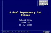 2004 Soar Technology, Inc. ï· 10 Jun 2004 ï· Robert Wray ï· Slide 1 A Goal Dependency Set Primer Robert Wray Soar 24 10 Jun 2004