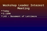 Workshop Leader Interest Meeting  Today  5:15PM  LAS – Basement of Lattimore.