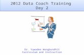 2012 Data Coach Training Day 2 Dr. Yuwadee Wongbundhit Curriculum and Instruction.