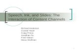 1 Speech, Ink, and Slides: The Interaction of Content Channels Richard Anderson Crystal Hoyer Craig Prince Jonathan Su Fred Videon Steve Wolfman.