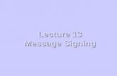 Lecture 13 Message Signing. Summary message authentication using MAC, hash functions message authentication using MAC, hash functions HMAC authentication