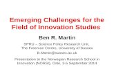 Emerging Challenges for the Field of Innovation Studies Ben R. Martin SPRU – Science Policy Research Unit, The Freeman Centre, University of Sussex B.Martin@sussex.ac.uk.