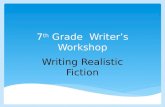 7 th Grade Writer’s Workshop Writing Realistic Fiction.