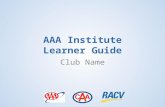 Club Name AAA Institute Learner Guide. Starting in the second week of November 2014, the Learning Management System (aka AAA Institute) will be upgraded.