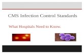 CMS Infection Control Standards What Hospitals Need to Know. Hospitals Need to Know About the Infection Control Interpretive Guidelines.