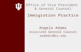 Angela Adams Associate General Counsel aadams2@iu.edu Office of Vice President & General Counsel Immigration Practice.