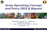 Victory Starts Here!  Army Operating Concept and Force 2025 & Beyond General David G. Perkins Commanding General U. S. Army.