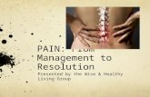 PAIN: From Management to Resolution Presented by the Wise & Healthy Living Group.