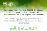 Introduction to the UNECE Protocol on Strategic Environmental Assessment to the Espoo Convention Secretariat to the Espoo Convention and its Protocol on.