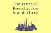 Industrial Revolution Vocabulary. Agrarian/Agricultural Revolution A period in the early 1700’s when there was an increase in the effectiveness of farming.