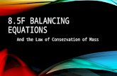 8.5F BALANCING EQUATIONS And the Law of Conservation of Mass.