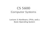 CS 5600 Computer Systems Lecture 3: Hardware, CPUs, and a Basic Operating System.
