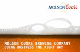 MOLSON COORS BREWING COMPANY DOING BUSINESS THE RIGHT WAY.