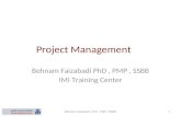 Project Management Behnam Faizabadi PhD, PMP, SSBB IMI Training Center Behnam Faizabadi PhD,PMP, SSBB1.