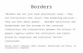 Borders “Borders are not just hard territorial lines – they are institutions that result from bordering policies – they are thus about people... Bounded.