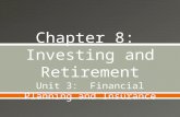 Unit 3: Financial Planning and Insurance.  Examine the charts, graphics, and reading excerpts in Chapter 8: Investing and Retirement. o Make a list of.