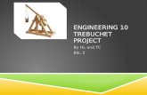 ENGINEERING 10 TREBUCHET PROJECT By HL and TC Blk. 2.