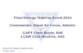 Fleet Energy Training Event 2014 Commander, Naval Air Force, Atlantic CAPT Chris Boyle, N40 LCDR Clint Hoskins, N43 Naval Air Station Jacksonville 6 Nov.