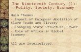 The Nineteenth Century (1): Polity, Society, Economy Main Themes: - Impact of European Abolition of Slave Trade and Slavery - Changing State Structure,