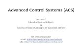 Advanced Control Systems (ACS) Dr. Imtiaz Hussain email: imtiaz.hussain@faculty.muet.edu.pkimtiaz.hussain@faculty.muet.edu.pk URL :