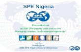 Presentation at the 18 February 2015 visit to the Managing Director, Schlumberger Nigeria Ltd SPE Nigeria Led by: Emeka Ene 2015 SPE Nigeria Council Chairman.