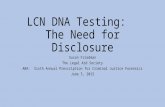 LCN DNA Testing: The Need for Disclosure Susan Friedman The Legal Aid Society ABA: Sixth Annual Prescription for Criminal Justice Forensics June 5, 2015.