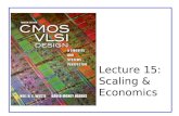 Lecture 15: Scaling & Economics. CMOS VLSI DesignCMOS VLSI Design 4th Ed. 15: Scaling and Economics2 Outline  Scaling –Transistors –Interconnect –Future.