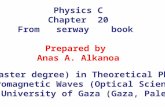 Physics C Chapter 20 From serway book Prepared by Anas A. Alkanoa M.Sc.( master degree) in Theoretical Physics, Electromagnetic Waves (Optical Science),