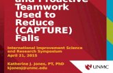 Collaboration and Proactive Teamwork Used to Reduce (CAPTURE) Falls International Improvement Science and Research Symposium April 21, 2015 Katherine J.
