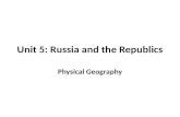 Unit 5: Russia and the Republics Physical Geography.