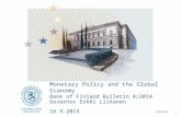 Julkinen Monetary Policy and the Global Economy Governor Erkki Liikanen Bank of Finland Bulletin 4/2014 16.9.2014 1.