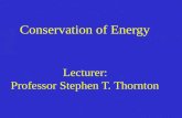 Conservation of Energy Lecturer: Professor Stephen T. Thornton.