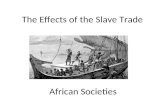 The Effects of the Slave Trade African Societies.