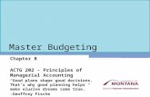 Master Budgeting Chapter 8 ACTG 202 – Principles of Managerial Accounting “Good plans shape good decisions. That’s why good planning helps make elusive.