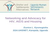 Networking and Advocacy for HIV, AIDS and Housing Eunice L. Kyomugisha SSA:UHSNET, Kampala, Uganda.
