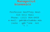 Managerial Economics Professor Geoffrey Heal 616 Uris Hall Phone: (212) 854-6459 e-mail: gmh1@columbia.edu (note - gmh “one” not “L”)
