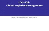 LOG 408: Global Logistics Management Lecture 12: Supply Chain Sustainability.