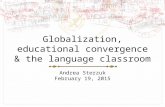 Globalization, educational convergence & the language classroom Andrea Sterzuk February 19, 2015.
