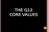 THE G12 CORE VALUES. EVERY ONE HAS VALUES! THE QUESTION IS: Not, “Do you have values?” But, “What do you value?”