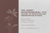 Ayona Datta School of Geography University of Leeds Twitter: @ayonadatta Email: a.datta@leeds.ac.uk THE ‘SMART ENTREPRENEURIAL' CITY: VISIONS OF MIGRATION.