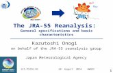 The JRA-55 Reanalysis: General specifications and basic characteristics Kazutoshi Onogi on behalf of the JRA-55 reanalysis group Japan Meteorological Agency.