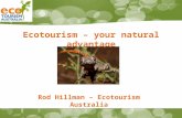 Ecotourism – your natural advantage Rod Hillman – Ecotourism Australia.
