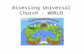 Assessing Universal Church - WORLD. Assessing Local Church/Community This term, the formally assessed theme is the UNIVERSAL CHURCH THEME – WORLD We will.