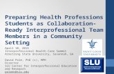 Preparing Health Professions Students as Collaboration- Ready Interprofessional Team Members in a Community Setting April 10, 2015 Interprofessional Health.